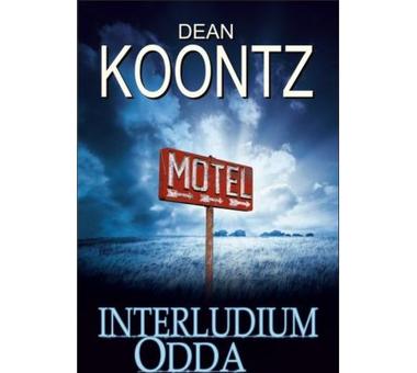 [KSIĄŻKA NA WEEKEND] Dean Koontz: Interludium Odda, dobry chłopak, złe miejsce i czas