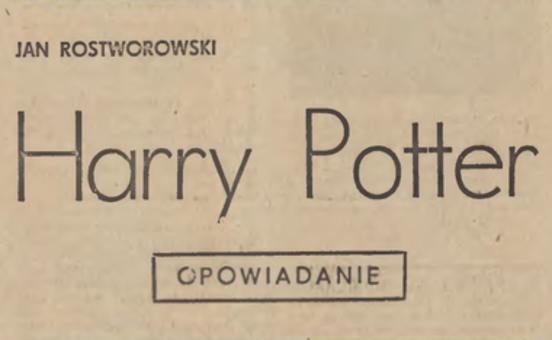Harry Potter powstał w Polsce 20 lat przed wydaniem książki przez J.K. Rowling?